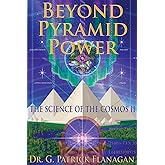 Beyond Pyramid Power - The Science of the Cosmos II (The Flanagan Revelations)
