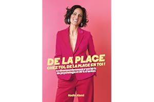 De la place chez toi, de la place en toi ! : Le désencombrement c'est 80% de psychologie et 20% d'action (French Edition)