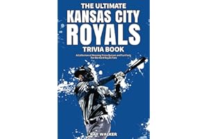 The Ultimate Kansas City Royals Trivia Book: A Collection of Amazing Trivia Quizzes and Fun Facts for Die-Hard Royals Fans!