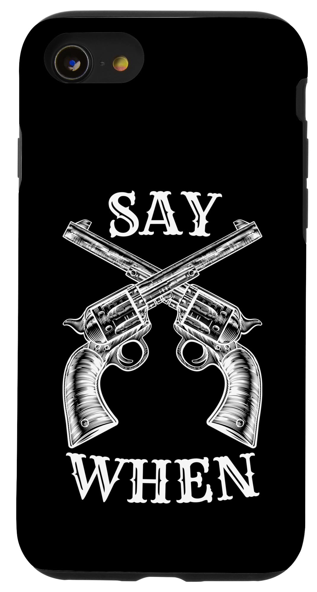 iPhone SE (2020) / 7 / 8 Say When - Country Outlaw Cowboy Western Quote Case