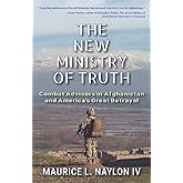 The New Ministry of Truth: Combat Advisors in Afghanistan and America's Great Betrayal