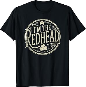 I'm The Redhead Funny Irish Clover St Patricks Day T-Shirt