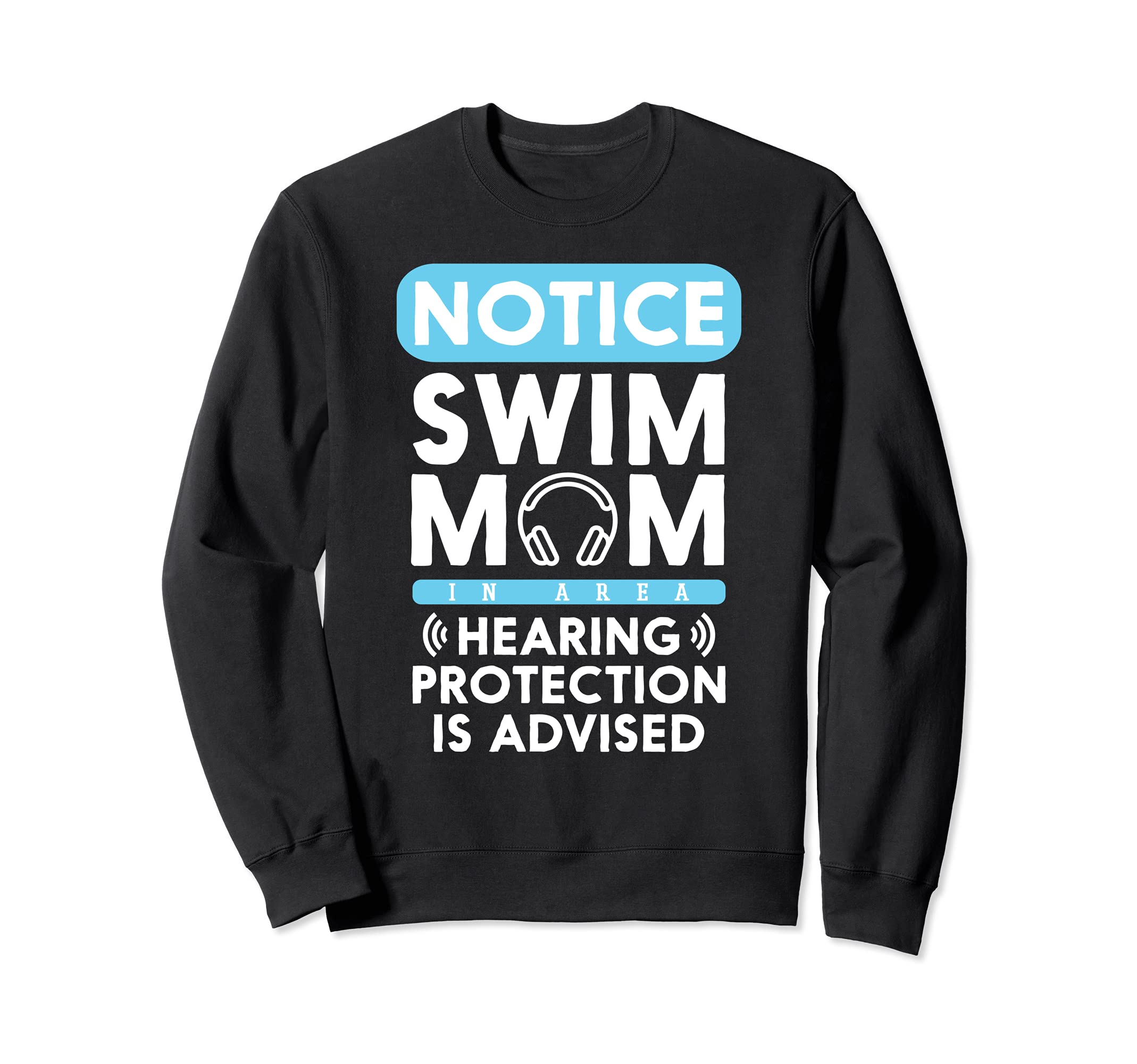 Swim Mom Hearing Protection Advised Swimming Swimmer Sweatshirt
