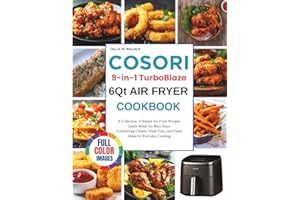 Cosori 9-In-1 Turboblaze 6Qt Air Fryer Cookbook: A Collection of Simple Air Fryer Recipes, Quick Meals for Busy Days, Comfort