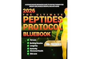 THE ULTIMATE PEPTIDES PROTOCOL BLUEBOOK : A Science-backed's Guide to Peptides Therapy for Weight Loss, Muscle Growth, and An