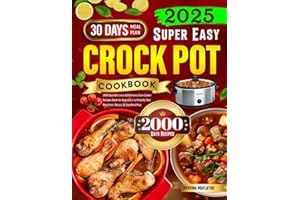 2025 Super Easy Crock Pot Cookbook: 2000 Days Delicious & Effortless Slow Cooker Recipes Book for Beginners to Simplify Your Mealtime | Bonus 30-Day Meal Plan