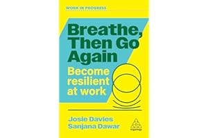 Breathe, Then Go Again: Become Resilient at Work (Work in Progress series)
