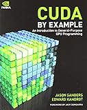 CUDA by Example: An Introduction to General-Purpose GPU Programming