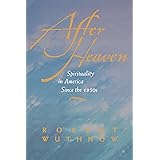 After Heaven: Spirituality in America Since the 1950s