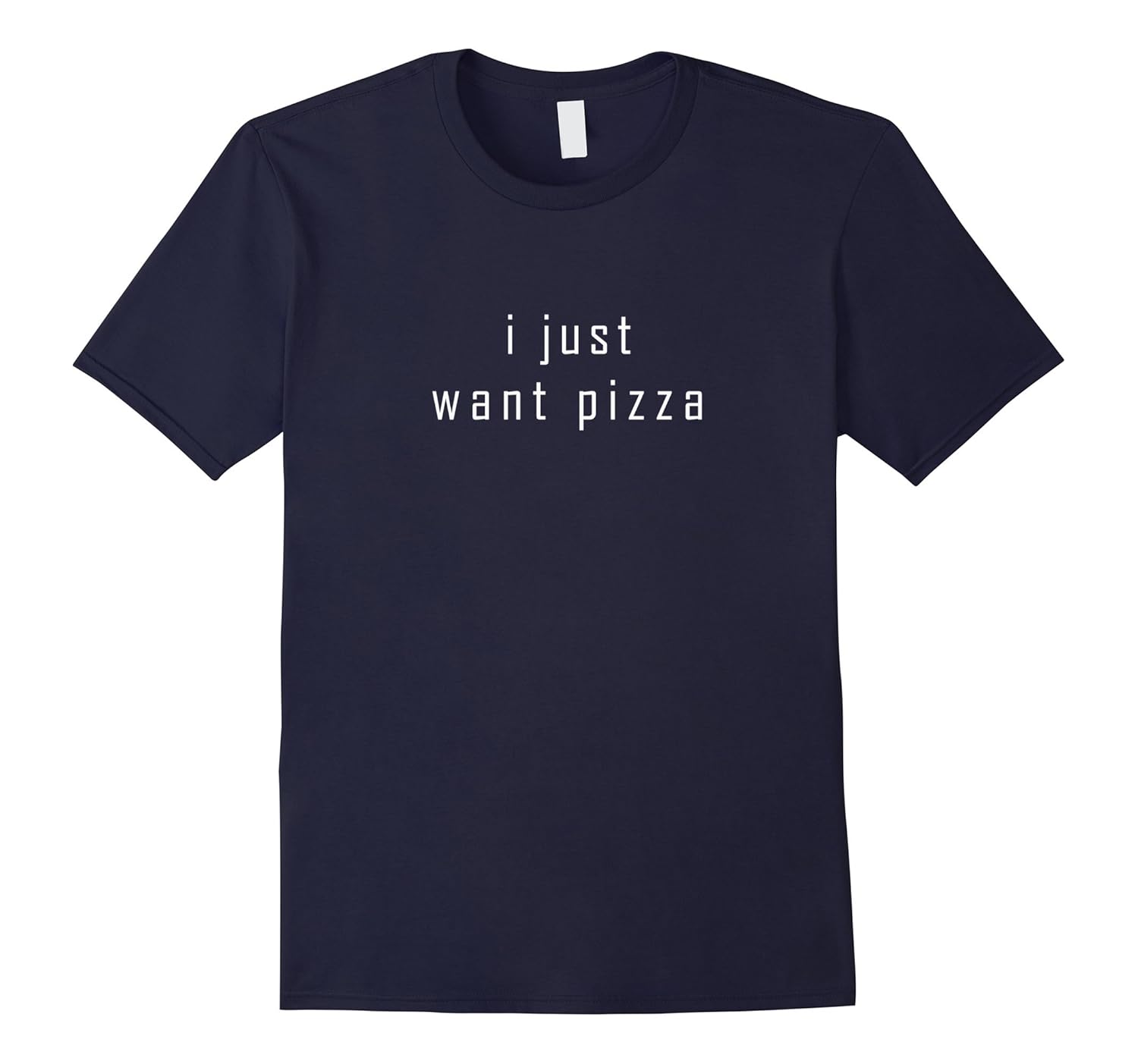 I Just Want Pizza Tee Men Funny Cheap Women T-shirt Tumblr-ANZ