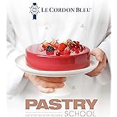 Le Cordon Bleu Pastry School: 101 Step-by-Step Recipes
