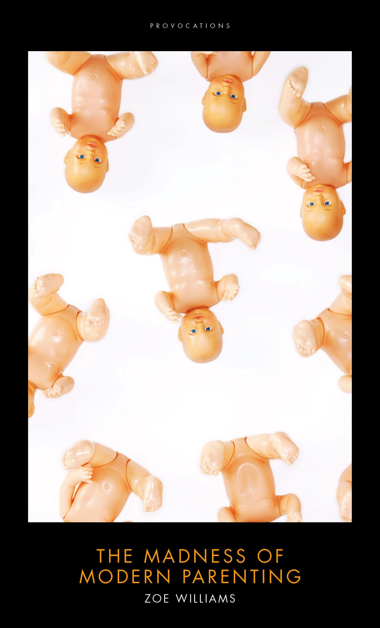 The Madness Of Modern Parenting Provocations Williams Zoe 9781849547512 Amazon Com Books