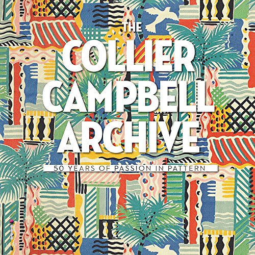 The Collier-Campbell Archive: 50 Years of Passion in Pattern by Susan Collier, Sarah Campbell, Emma Shackleton