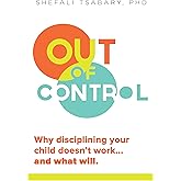 Out of Control: Why Disciplining Your Child Doesn't Work and What Will