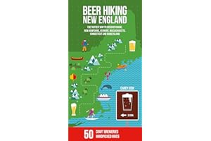 Beer Hiking New England: The Tastiest Way to Discover Maine, New Hampshire, Vermont, Massachusetts, Connecticut and Rhode Isl