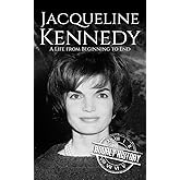Jacqueline Kennedy: A Life from Beginning to End (First Ladies of the United States)