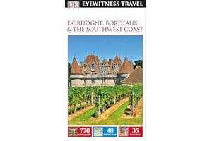 DK Eyewitness Dordogne, Bordeaux and the Southwest Coast (Travel Guide)