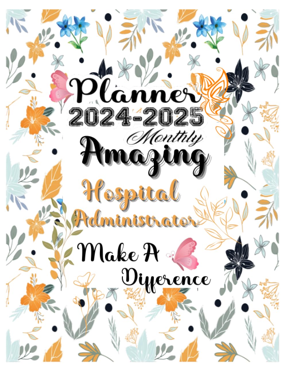 Hospital Administrator Gift: Planners for Hospital Administrator: Two Years Monthly Planner & Personal Appointment Scheduler, Logbook with 24 Months Calendar