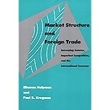 Market Structure and Foreign Trade: Increasing Returns, Imperfect Competition, and the International Economy