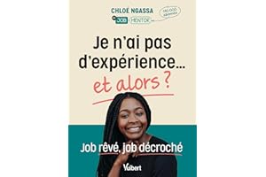 Je n'ai pas d'expérience... et alors ?: Job rêvé, job décroché (French Edition)