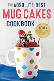 Absolute Best Mug Cakes Cookbook: 100 Family-Friendly Microwave Cakes