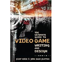 The Ultimate Guide to Video Game Writing and Design