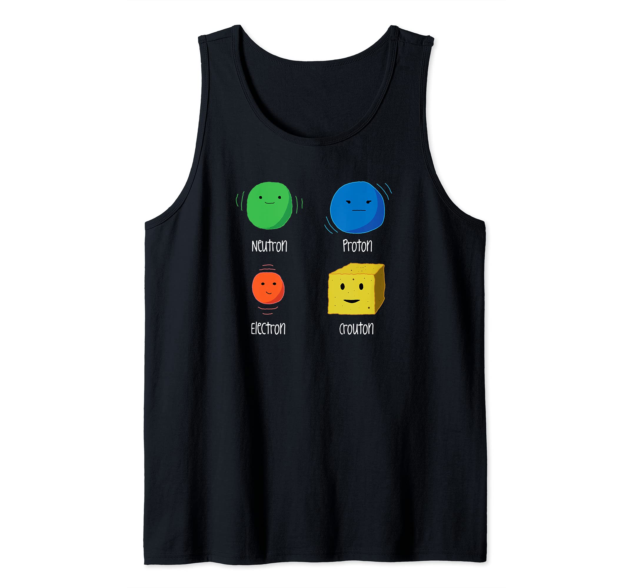 Funny Physics Joke Neutron Proton Electron Crouton, Science Tank Top