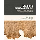 Learning Biblical Hebrew: Reading for Comprehension: An Introductory Grammar