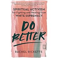 Do Better: Spiritual Activism for Fighting and Healing from White Supremacy