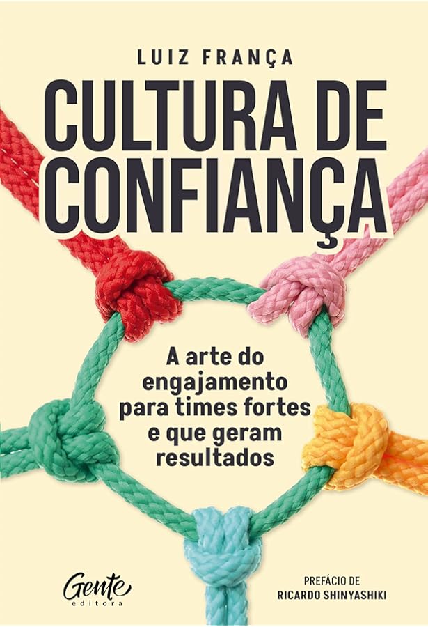 Cultura de confiança: A arte do engajamento para times fortes e que geram  resultados eBook : França, Luiz: Amazon.com.br: Livros