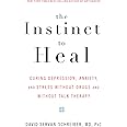 The Instinct to Heal: Curing Depression, Anxiety and Stress Without Drugs and Without Talk Therapy