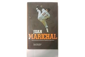 Juan Marichal: My Journey from the Dominican Republic to Cooperstown