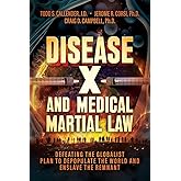 Disease X and Medical Martial Law: Defeating the Globalist Plan to Depopulate the World and Enslave the Remnant