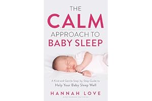 The C.A.L.M Approach to Baby Sleep: A Kind and Gentle Step-by-Step Guide to Help Your Baby Sleep Well
