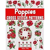 Poppies Cross Stitch Patterns: A Collection of Over 45 Easy-to-Follow Patterns for Creating Stunning Poppy Designs for Home Décor, Gifts, and More