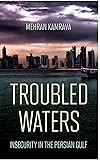 Troubled Waters: Insecurity in the Persian Gulf (Persian Gulf Studies)