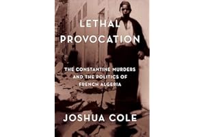 Lethal Provocation: The Constantine Murders and the Politics of French Algeria