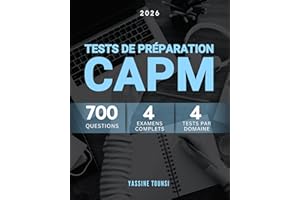 Tests de Préparation à l'Examen CAPM: 700 Questions sur Tous les Domaines: Les Fondamentaux de la Gestion de Projet, les Appr