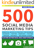 500 Social Media Marketing Tips: Essential Advice, Hints and Strategy for Business: Facebook, Twitter, Pinterest, Google+, YouTube, Instagram, LinkedIn, and More!