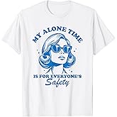 My Alone time is for Everyone's Safety T-Shirt