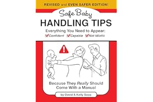 Safe Baby Handling Tips (Revised and Even Safer Edition): Because They Really Should Come with a Manual