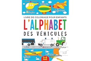 Livre de Coloriage pour Enfants: l’Alphabet des Véhicules: 2-5 ans