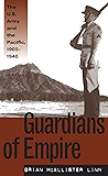 Guardians of Empire: The U.S. Army and the Pacific, 1902-1940