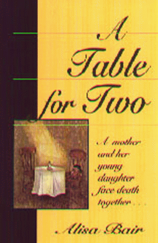 A Table for Two: A mother and her young daughter face death together by Alisa Bair