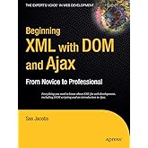 Beginning XML with DOM and Ajax: From Novice to Professional (Beginning: From Novice to Professional)