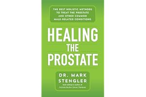 Healing the Prostate: The Best Holistic Methods to Treat the Prostate and Other Common Male-Related Conditions