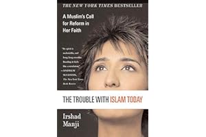 The Trouble with Islam Today: A Muslim's Call for Reform in Her Faith