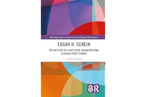 Edgar H. Schein: The Artistry of a Reflexive Organizational Scholar-Practitioner (Routledge Studies in Organizational Change 