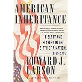 American Inheritance: Liberty and Slavery in the Birth of a Nation, 1765-1795