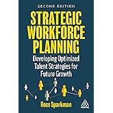 Strategic Workforce Planning: Developing Optimized Talent Strategies for Future Growth